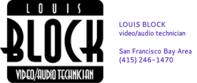 LOUIS BLOCK &bull; video  audio technician &bull; (415) 246-1470